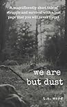 We Are But Dust