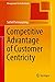 Competitive Advantage of Customer Centricity (Management for Professionals)