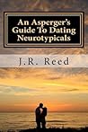 An Asperger's Guide To Dating Neurotypicals by J R Reed