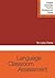 Language Classroom Assessment, First Edition (English Language Teacher Development)
