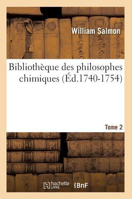 Bibliothèque Des Philosophes Chimiques. Tome 2 (Éd.1740-1754) (French Edition)