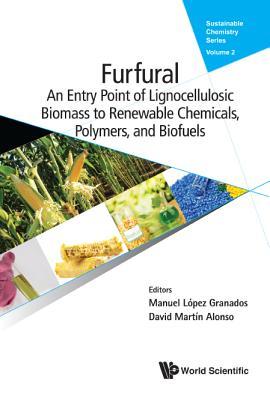 FURFURAL: AN ENTRY POINT OF LIGNOCELLULOSE IN BIOREFINERIES TO PRODUCE RENEWABLE CHEMICALS, POLYMERS, AND BIOFUELS (Sustainable Chemistry)