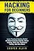 Hacking for Beginners: Learn Practical Hacking Skills! All About Computer Hacking, Ethical Hacking, Black Hat, Penetration Testing, And Much More!