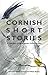 Cornish Short Stories: A Co...