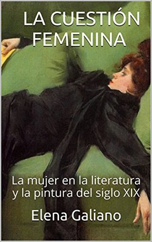 La cuestión femenina: La mujer en la literatura y pintura siglo XIX