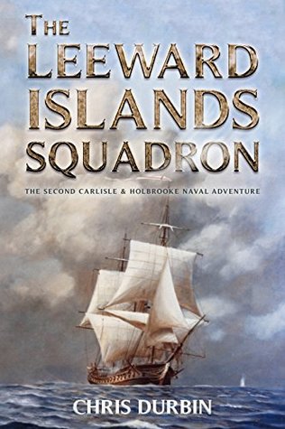 The Leeward Islands Squadron (Carlisle & Holbrooke Naval Adventures #2)