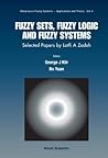 Fuzzy Sets, Fuzzy Logic, and Fuzzy Systems: Selected Papers by Lotfi a Zadeh (Advances in Fuzzy Systems-Applications and Theory)