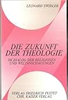 Die Zukunft der Theologie: Im Dialog der Religionen und Weltanschauungen