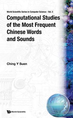 COMPUTATIONAL STUDIES OF THE MOST FREQUENT CHINESE WORDS AND SOUNDS (World Scientific Computer Science)
