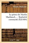 Le Prince de Nicolas Machiavel, Traduit & Commenté (Éd.1684) ... by Niccolò Machiavelli