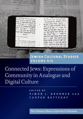 Connected Jews: Expressions of Community in Analogue and Digital Culture (Jewish Cultural Studies, 6)