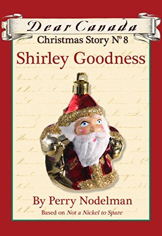Dear Canada Christmas Story No. 8: Shirley Goodness (Kindle Edition)
