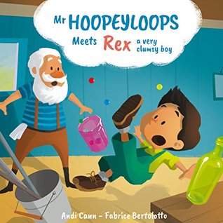 Mr. Hoopeyloops meets Rex, A Very Clumsy Boy (Explore Artists #3)