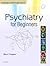 Psychiatry for Beginners by Ravi Gupta