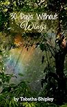 30 Days Without Wings by Tabatha Shipley