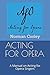 ACTING FOR OPERA: A Manual on Acting for Opera Singers