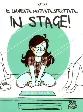 Io, laureata, motivata, sfruttata… In stage!