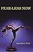 Fear-Less Now: A Manual for Healing and Self-Empowerment in a World of Crisis