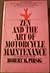 Zen and Art of Motorcycle Maintenance by Robert M. Pirsig Zen and Art of Motorcycle Maintenance by Robert M. Pirsig