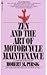 Zen and the Art of Motorcycle Maintenance by Robert M. Pirsig