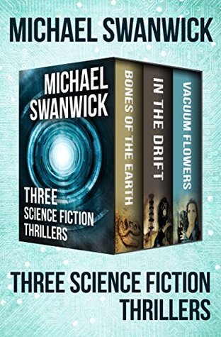 Three Science Fiction Thrillers: Bones of the Earth, In the Drift, and Vacuum Flowers