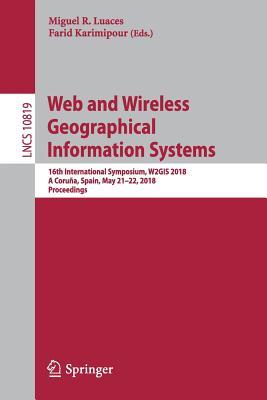 Web and Wireless Geographical Information Systems: 16th International Symposium, W2GIS 2018, A Coruña, Spain, May 21–22, 2018, Proceedings ... Applications, incl. Internet/Web, and HCI)