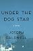 Under the Dog Star by Joseph Caldwell