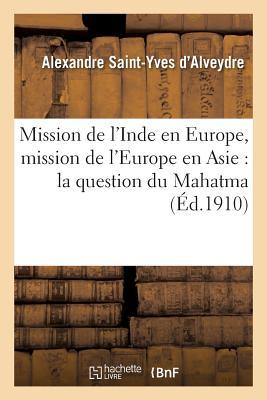 Mission de l'Inde En Europe, Mission de l'Europe En Asie: La Question Du Mahatma Et Sa Solution (Philosophie) (French Edition)