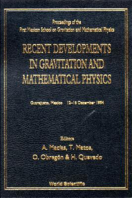 Recent Developments in Gravitation and Mathematical Physics: Proceedings of the First Mexican School on Gravitation and Mathematical Physics