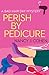 Perish by Pedicure (Bad Hair Day #8)
