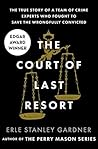 The Court of Last Resort: The True Story of a Team of Crime Experts Who Fought to Save the Wrongfully Convicted