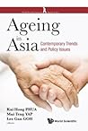Ageing in Asia: Contemporary Trends and Policy Issues (World Scienctific Series on Ageing in Asia)