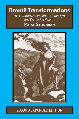 Bronte Transformations: The Cultural Dissemination of Jane Eyre and Wuthering Heights (Studies in Literature and Culture)