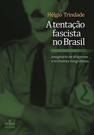 A Tentação Fascista no Brasil: Imaginário de Dirigentes e Militantes (Kindle Edition)