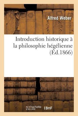 Introduction Historique À La Philosophie Hégélienne