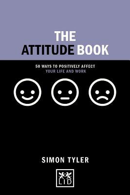 The Attitude Book: 50 Ways to Positively Affect your Life and Work (Concise Advice)