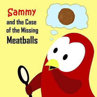 Sammy and the Case of the Missing Meatballs (Sammy Bird)