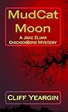 MudCat Moon: A Jake Eliam ChickenBone Mystery (Jake Eliam ChickenBone Mystery Series Book 3)