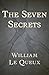 The Seven Secrets by William Le Queux