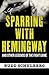 Sparring with Hemingway by Budd Schulberg
