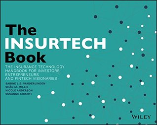 The INSURTECH Book: The Insurance Technology Handbook for Investors, Entrepreneurs and FinTech Visionaries (Kindle Edition)