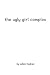 the ugly girl complex: Some secrets are best left unsaid.