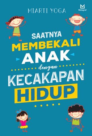 Saatnya Membekali Anak dengan Kecakapan Hidup (Paperback)