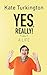 Yes, Really! by Kate Turkington
