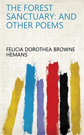 The Forest Sanctuary: And Other Poems