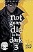 not gonna die in the dark: ...