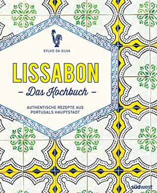 Lissabon - Das Kochbuch: Authentische Rezepte aus Portugals Hauptstadt (German Edition)
