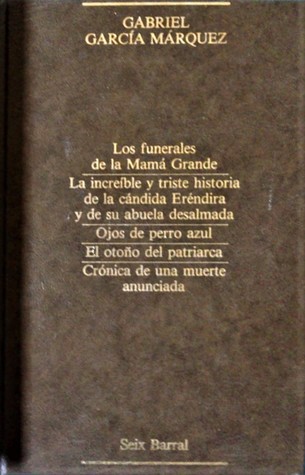 Los Funerales de la Mamá Grande / La Increíble y Triste Historia de la Cándida Eréndira y de su Abuela Desalmada / Ojos de Perro Azul / El Otoño del Patriarca / Crónica de una Muerte Anunciada