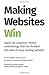 Making Websites Win: Apply the Customer-Centric Methodology That Has Doubled the Sales of Many Leading Websites