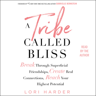 A Tribe Called Bliss: Break Through Superficial Friendships, Create Real Connections, Reach Your Highest Potential (Audiobook)